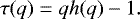 \begin{equation*}\tau(q)=q h(q)-1. \end{equation*}