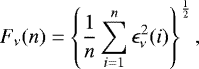 \begin{equation*} F_{\nu} (n) = \left\{ \frac{1}{n} \sum_{i=1}^{n} \epsilon_{\nu}^{2} (i)\right\}^{\frac{1}{2}}, \end{equation*}