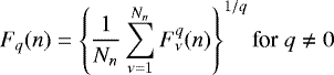 \begin{equation*}F_{q}(n)=\left\lbrace \frac{1}{N_n} \sum_{\nu=1}^{N_n} F^q_{\nu}(n) \right\rbrace^{1/q} \textrm{for}\; q\neq0 \end{equation*}