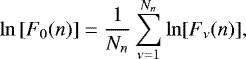 \begin{equation*}\ln\left[F_{0}(n)\right]=\frac{1}{N_{n}}\sum^{N_{n}}_{\nu=1}\ln [F_{\nu}(n)], \end{equation*}
