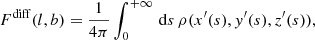 $$ \begin{aligned} F^\mathrm{diff}(l,b) = \frac{1}{4 \pi } \int _0^{+\infty }\,\mathrm{d}s\,\rho (x^{\prime }(s),{ y}^{\prime }(s),z^{\prime }(s))\mathrm{,} \end{aligned} $$