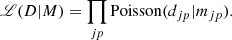$$ \begin{aligned} \fancyscript {L}(D|M) = \prod _{jp} \mathrm{Poisson} (d_{jp}|m_{jp})\mathrm{.} \end{aligned} $$