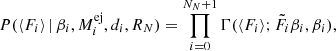 $$ \begin{aligned} P(\langle F_i \rangle \, | \,\beta _i, M_i^\mathrm{ej}, d_i, R_N) = \prod _{i=0}^{N_N+1} \Gamma (\langle F_i \rangle ; \tilde{F_i}\beta _i,\beta _i)\mathrm{,} \end{aligned} $$