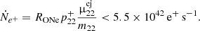 $$ \begin{aligned} \dot{N}_{e^+} = R_{\rm ONe} p_{22}^+ \frac{\upmu _{22}^\mathrm{ej}}{m_{22}} < 5.5 \times 10^{42}\,\mathrm{e}^+\,\mathrm{s}^{-1}. \end{aligned} $$