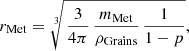 $$ \begin{aligned} r_{\rm Met} = \root 3 \of {\, \frac{3 }{4 \pi } \, \frac{m_{\rm Met}}{\rho _{\rm Grains}} \, \frac{1}{1 - p} }, \end{aligned} $$
