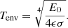 $$ \begin{aligned} T_{\rm env} = \root 4 \of { \frac{E_0}{4 \epsilon \sigma } }. \end{aligned} $$