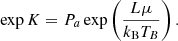 $$ \begin{aligned} \exp K = P_a \exp \left( \frac{L \mu }{k_{\rm B} T_B} \right). \end{aligned} $$