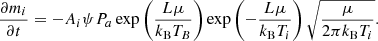 $$ \begin{aligned} \frac{\partial m_i}{\partial t} = - A_i \psi P_a \exp \left( \frac{L \mu }{k_{\rm B} T_B} \right) \exp \left( - \frac{L \mu }{k_{\rm B} T_i} \right) \sqrt{\frac{\mu }{2 \pi k_{\rm B} T_i}}. \end{aligned} $$