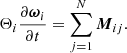 $$ \begin{aligned}&\Theta _i \frac{\partial \boldsymbol{\omega }_i}{\partial t} = \sum _{j=1}^N \boldsymbol{M}_{ij} .\end{aligned} $$