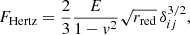 $$ \begin{aligned} F_{\rm Hertz} = \frac{2}{3} \frac{E}{1 - { v}^2} \sqrt{r_{\rm red}} \, \delta _{ij}^{3/2}, \end{aligned} $$