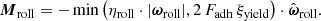 $$ \begin{aligned}&\boldsymbol{M}_{\rm roll} = - \min \left( \eta _{\rm roll} \cdot |\boldsymbol{\omega }_{\rm roll}|, 2\, F_{\rm adh} \, \xi _{\rm yield} \right) \cdot \hat{\boldsymbol{\omega }}_{\rm roll} . \end{aligned} $$
