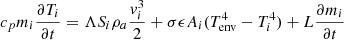 $$ \begin{aligned}&c_p m_i \frac{\partial T_i}{\partial t} = \Lambda S_i \rho _a \frac{{ v}_i^3}{2} + \sigma \epsilon A_i (T_{\rm env}^4 - T_i^4) + L\frac{\partial m_i}{\partial t} \end{aligned} $$