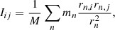 $$ \begin{aligned} I_{ij}= \frac{1}{M}\sum _n m_n \frac{r_{n,i} r_{n,j}}{r^2_{n}}, \end{aligned} $$
