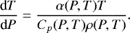 \begin{eqnarray*}\frac{\textrm{d}T}{\textrm{d}P}=\frac{\alpha(P,T)T}{C_{p}(P,T)\rho(P,T)}. \end{eqnarray*}