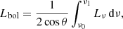 $$ \begin{aligned} L_{\rm bol} = \frac{1}{2\cos \theta }\int _{\nu _0}^{\nu _1}L_{\nu }\, \mathrm{d}\nu , \end{aligned} $$