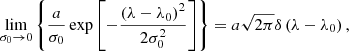 $$ \begin{aligned} \lim _{\sigma _{0} \rightarrow 0}\left\{ \frac{a}{\sigma _{0}}\exp \left[ -\frac{\left( \lambda -\lambda _{0} \right)^{2}}{2\sigma _{0}^{2}} \right] \right\} = a \sqrt{2\pi }\delta \left( \lambda -\lambda _{0} \right), \end{aligned} $$