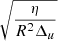 $ \sqrt{\frac{\eta}{R^{2}\Delta_{u}}} $