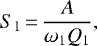 \begin{equation*}S_{\textrm{1}}\,{=}\,\frac{A}{\omega_{\textrm{1}}Q_{\textrm{1}}}, \end{equation*}