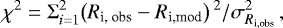 \begin{align*} \chi^{2} &= \Sigma^{2}_{i=1} {\left(R_{\textrm{i, obs}} - R_{\textrm{i,mod}} \right){}^{2}}/{\sigma^{2}_{R_{\textrm{i,obs}}}} \,, \end{align*}