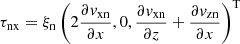 $ \tau_{\mathrm{nx}} = \xi_{\mathrm{n}}\left(2 \frac{\partial \mathit{v}_{\mathrm{xn}}}{\partial x},0, \frac{\partial \mathit{v}_{\mathrm{xn}}}{\partial z} + \frac{\partial \mathit{v}_{\mathrm{zn}}}{\partial x}\right)^{\mathrm{T}} $