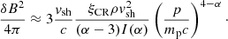 $$ \begin{aligned} \frac{\delta B^{2}}{4\pi }\approx 3\frac{{ v}_{\rm sh}}{c}\frac{\xi _{\rm CR}\rho { v}_{\rm sh}^{2}}{(\alpha -3)I(\alpha )}\left(\frac{p}{m_{\rm p}c}\right)^{4-\alpha }\cdot \end{aligned} $$