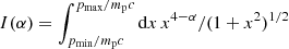 $ I(\alpha) = \int_{p_{\rm min}/m_{\rm p}c}^{p_{\rm max}/m_{\rm p}c}{\rm d}x\,x^{4-\alpha}/(1+x^{2})^{1/2} $