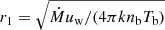 $ r_1= \sqrt{\dot{M}u_{\mathrm{w}}/(4 \pi k n_{\mathrm{b}} T_{\mathrm{b}})} $