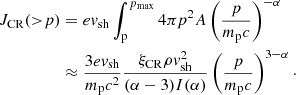 $$ \begin{aligned} J_{\rm CR}({>}p)&=e { v}_{\rm sh} \int _{\rm p}^{p_{\rm max}} 4\pi p^{2}A\left(\frac{p}{m_{\rm p}c}\right)^{-\alpha }\nonumber \\&\approx \frac{3 e{ v}_{\rm sh}}{m_{\rm p}c^{2}} \frac{\xi _{\rm CR} \rho { v}_{\rm sh}^{2}}{(\alpha -3) I(\alpha )}\left(\frac{p}{m_{\rm p}c}\right)^{3-\alpha }\cdot \end{aligned} $$
