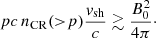 $$ \begin{aligned} pc\,n_{\rm CR}({>}p) \frac{{ v}_{\rm sh}}{c} \gtrsim \frac{B_{0}^{2}}{4\pi }\cdot \end{aligned} $$