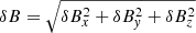 $ \delta B = \sqrt{ \delta B_x^2 + \delta B_{\mathit{y}}^2 + \delta B_z^2 } $