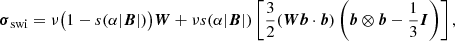 $$ \begin{aligned} {\boldsymbol{\sigma }}_{\rm swi} = \nu \big (1 - s(\alpha |{\boldsymbol{B}}|) \big ) {\boldsymbol{W}} + \nu s(\alpha |{\boldsymbol{B}}|) \left[\frac{3}{2}({\boldsymbol{Wb}}\cdot {\boldsymbol{b}}) \left({\boldsymbol{b}} \otimes {\boldsymbol{b}} - \frac{1}{3}{\boldsymbol{I}} \right)\right], \end{aligned} $$