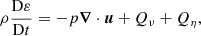 $$ \begin{aligned}&\rho \frac{\mathrm{D}\varepsilon }{\mathrm{D}t} = -p \boldsymbol{\nabla } \cdot \boldsymbol{u} + {Q}_{\nu } + {Q}_{\eta }, \end{aligned} $$