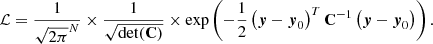 $$ \begin{aligned} \mathcal{L}= \frac{1}{{\sqrt{2\pi }}^N} \times \frac{1}{\sqrt{\det (\mathbf {C} )}} \times \exp \left(-\frac{1}{2} \left(\boldsymbol{y} - \boldsymbol{y}_0 \right)^T \mathbf {C}^{-1}\left(\boldsymbol{y} - \boldsymbol{y}_0 \right)\right) . \end{aligned} $$