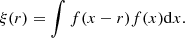 $$ \begin{aligned} \xi (r) = \int f(x-r) f(x) \mathrm{d}x . \end{aligned} $$