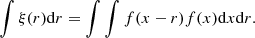 $$ \begin{aligned} \int \xi (r) \mathrm{d}r = \int \int f(x-r) f(x) \mathrm{d}x \mathrm{d}r . \end{aligned} $$