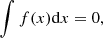 $$ \begin{aligned} \int f(x) \mathrm{d}x = 0, \end{aligned} $$
