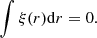 $$ \begin{aligned} \int \xi (r) \mathrm{d}r = 0. \end{aligned} $$
