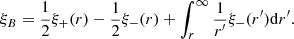 $$ \xi _{B} = \frac{1}{2} \xi _+(r) - \frac{1}{2} \xi _-(r) + \int _r^{\infty }\frac{1}{r^\prime }\xi _-(r^\prime ) \mathrm{d}r^\prime . $$