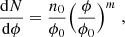$$ \begin{aligned} \frac{{\mathrm{d} } N}{{\mathrm{d} } \phi } = \frac{n_0}{\phi _0} \Big ( \frac{\phi }{\phi _0} \Big )^{m} \;, \end{aligned} $$
