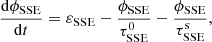 $$ \begin{aligned} \frac{\mathrm{d}\phi _{\rm SSE}}{\mathrm{d}t} = \varepsilon _{\rm SSE} - \frac{\phi _{\rm SSE}}{\tau ^\mathrm{0}_{\rm SSE}} - \frac{\phi _{\rm SSE}}{\tau ^\mathrm{s}_{\rm SSE}}, \end{aligned} $$