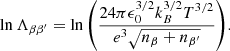 $$ \begin{aligned} \ln {\Lambda _{\beta \beta ^{\prime }}}=\ln {\left(\frac{24\pi \epsilon _{0}^{3/2}k_{B}^{3/2}T^{3/2}}{e^{3}\sqrt{n_{\beta }+n_{\beta ^{\prime }}}}\right)}. \end{aligned} $$