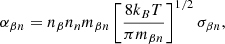 $$ \begin{aligned} \alpha _{\beta n}=n_{\beta }n_{n}m_{\beta n}\left[ \frac{8k_{B}T}{\pi m_{\beta n}} \right]^{1/2} \sigma _{\beta n}, \end{aligned} $$