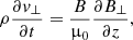 $$ \begin{aligned}&\rho \frac{\partial { v}_{\perp }}{\partial t} = \frac{B}{\upmu _0}\frac{\partial B_{\perp }}{\partial z}, \end{aligned} $$