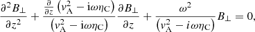 $$ \begin{aligned} \frac{\partial ^{2} B_{\perp }}{\partial z^{2}} + \frac{\frac{\partial }{\partial z} \left({ v}_{\rm A}^2 - \mathrm{i} \omega \eta _{\rm C} \right)}{\left({ v}_{\rm A}^2 - \mathrm{i} \omega \eta _{\rm C} \right)} \frac{\partial B_{\perp }}{\partial z} + \frac{\omega ^2}{\left({ v}_{\rm A}^2 - i \omega \eta _{\rm C} \right)} B_{\perp }=0, \end{aligned} $$