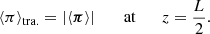 $$ \begin{aligned}&\langle \pi \rangle _{\rm tra.} = \left| \langle \boldsymbol{\pi } \rangle \right| \qquad \mathrm{at} \qquad z = \frac{L}{2}. \end{aligned} $$