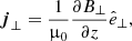 $$ \begin{aligned}&\boldsymbol{j}_\perp = \frac{1}{\upmu _0} \frac{\partial B_{\perp }}{\partial z} \hat{e}_\perp , \end{aligned} $$