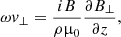 $$ \begin{aligned}&\omega { v}_{\perp } = \frac{iB}{\rho \upmu _{0}} \frac{\partial B_{\perp }}{\partial z}, \end{aligned} $$