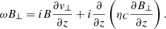 $$ \begin{aligned}&\omega B_{\perp } = iB\frac{\partial { v}_{\perp }}{\partial z} + i \frac{\partial }{\partial z} \left( \eta _{C}\frac{\partial B_{\perp }}{\partial z} \right). \end{aligned} $$