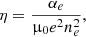$$ \begin{aligned}&\eta = \frac{\alpha _e}{\upmu _{0}e^2 n_e^2}, \end{aligned} $$