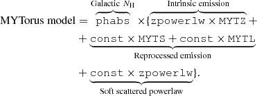 $$ \begin{aligned} \text{MYTorus} \text{ model}&= \overbrace{\mathtt{phabs }}^{\text{Galactic} \ N_{\rm H}}\times \{ \overbrace{\mathtt{zpowerlw \times \mathtt {MYTZ} }}^{\text{Intrinsic} \text{ emission}} + \nonumber \\&+ \underbrace{\mathtt{const \times \mathtt {MYTS} + \mathtt {const} \times \mathtt {MYTL} }}_{\text{Reprocessed} \text{ emission}}\nonumber \\&+ \underbrace{\mathtt{const \times \mathtt {zpowerlw} }}_{\text{Soft} \text{ scattered} \text{ powerlaw}}\}. \end{aligned} $$